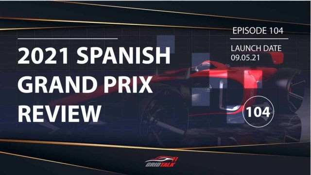 Formula 1 Podcast | Grid Talk ep 104 | 2021 Spanish Grand Prix Review