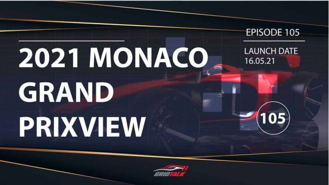 Formula 1 Podcast | Grid Talk Ep 105 | 2021 Monaco Grand Prixview