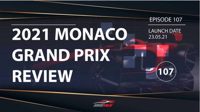 Formula 1 Podcast | Grid Talk ep 107 | 2021 Monaco Grand Prix Race Review
