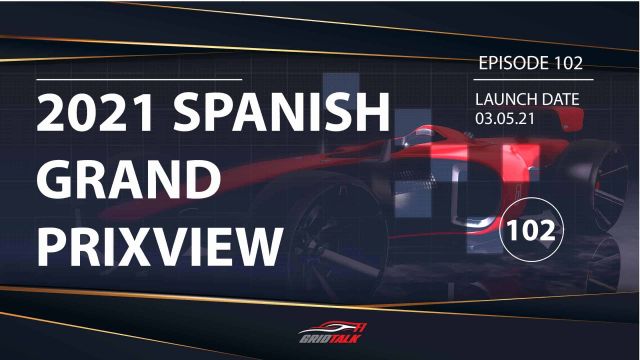Formula 1 Podcast | Grid Talk Ep 102 | 2021 Spanish Grand Prix Preview