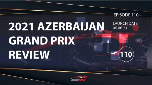 Formula 1 Podcast | Ep 110 | 2021 Azerbaijan Grand Prix Review