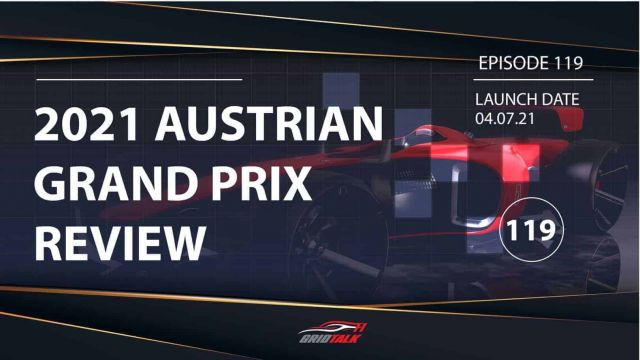 Formula 1 Podcast | Grid Talk ep 119 | 2021 Austrian Grand Prix Review