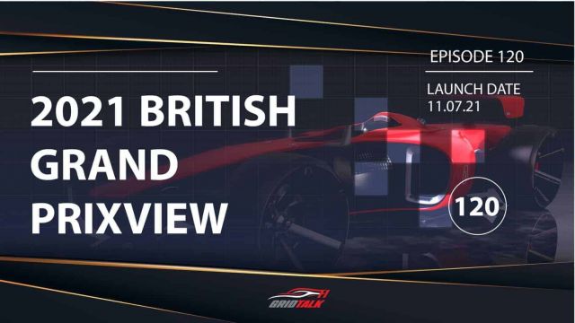 Formula 1 Podcast | Grid Talk Ep 120 | 2021 British Grand Prix Preview