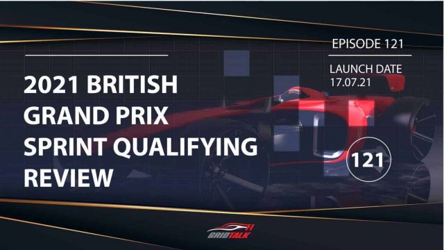 Formula 1 Podcast | Grid Talk Ep 121 | 2021 British Grand Prix Sprint Qualifying Analysis