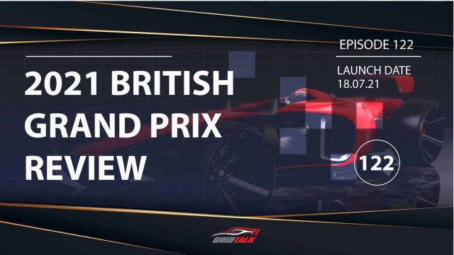 2021 Formula 1 Podcast | Grid Talk Ep 122 | 2021 British Grand Prix Review