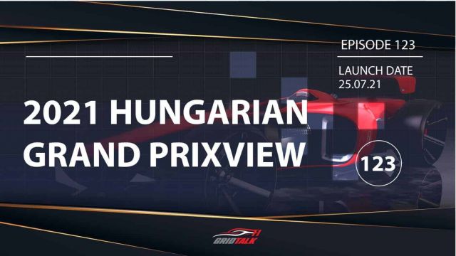 Formula 1 Podcast | Grid Talk Ep 123 | 2021 Hungarian Grand Prix Preview