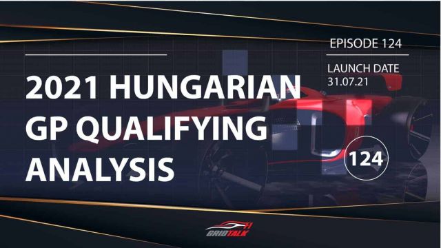 Formula 1 Podcast | Grid Talk ep 124 | 2021 Hungarian Grand Prix Qualifying Analysis