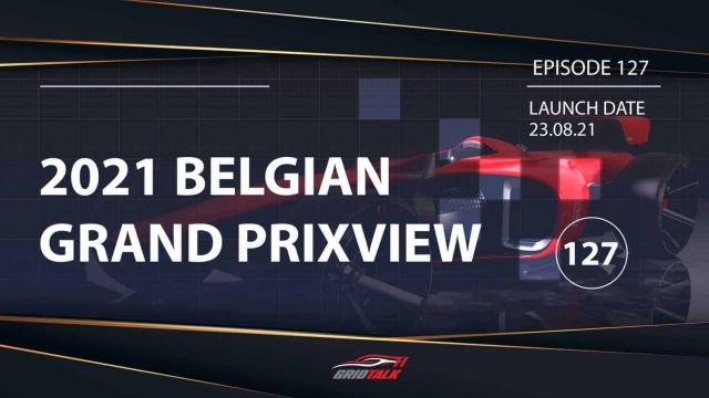 Formula 1 Podcast | Grid Talk ep 127 | 2021 Belgian Grand Prix Preview