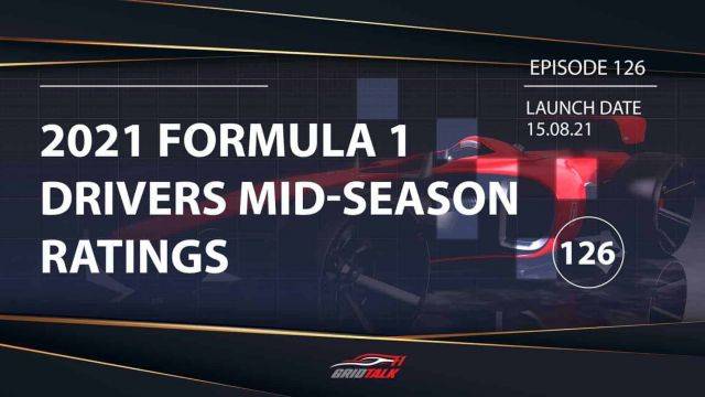 Formula 1 Podcast | Grid Talk Ep 126 | 2021 Driver Mid-Season Grades