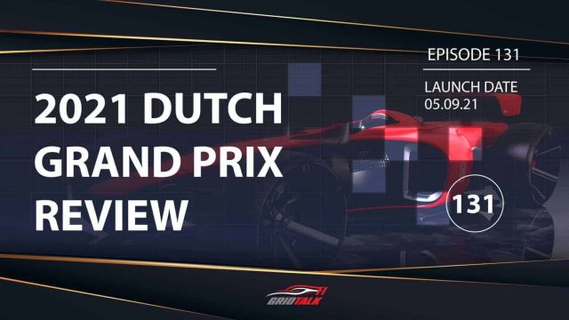 Formula 1 Podcast | Grid Talk ep 131 | 2021 Dutch Grand Prix Review