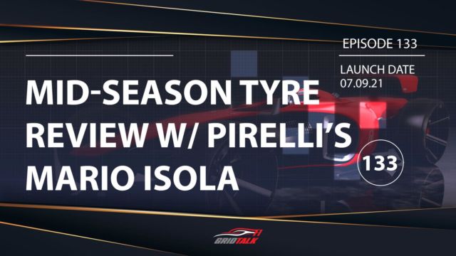 Formula 1 Podcast | Grid Talk ep 133 | Mid-Season Tyre Review w/ Mario Isola