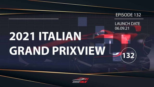 Formula 1 Podcast | Grid Talk ep 132 | 2021 Italian Grand Prix Preview