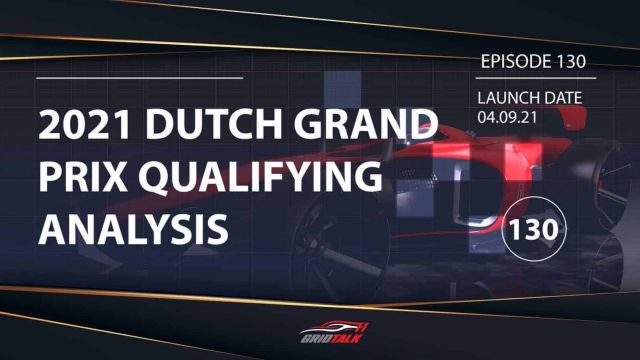 Formula 1 Podcast | Grid Talk ep 130 | 2021 Dutch Grand Prix Qualifying Analysis