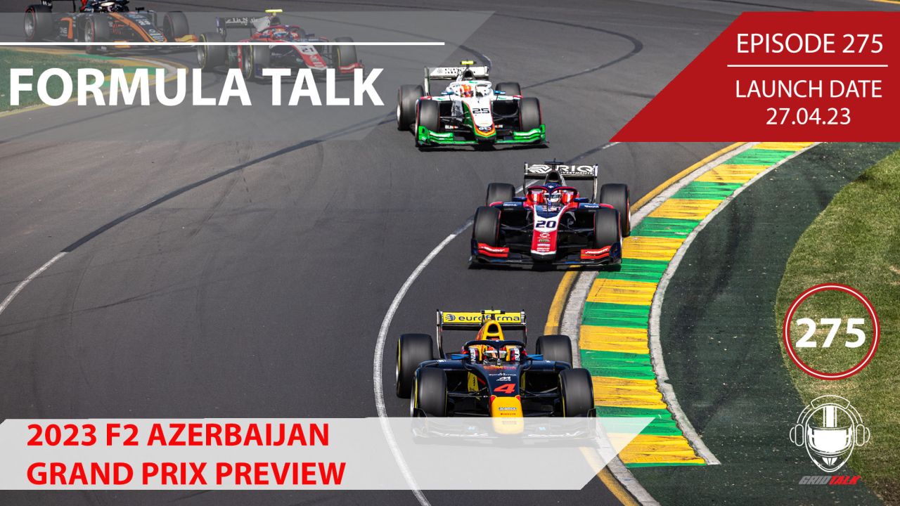2023 F2 Azerbaijan Grand Prix Preview | Formula 2 Podcast | Grid Talk Ep 275