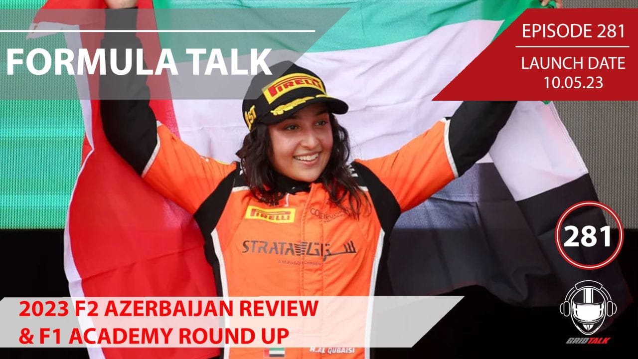 2023 Azerbaijan F2 and F1 Academy Round Up | Formula 2 Podcast | Grid Talk Ep 281